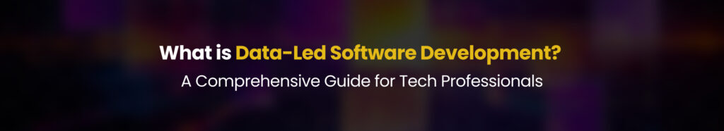 What is Data-Led Software Development_ A Comprehensive Guide for Tech Professionals